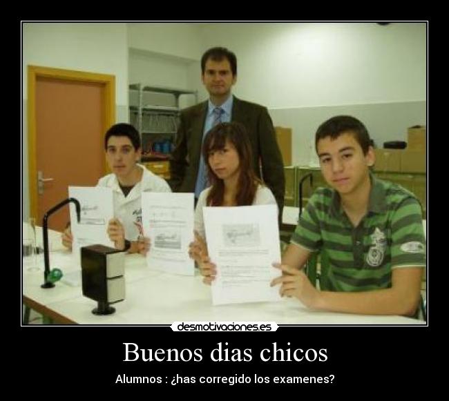 Buenos dias chicos -