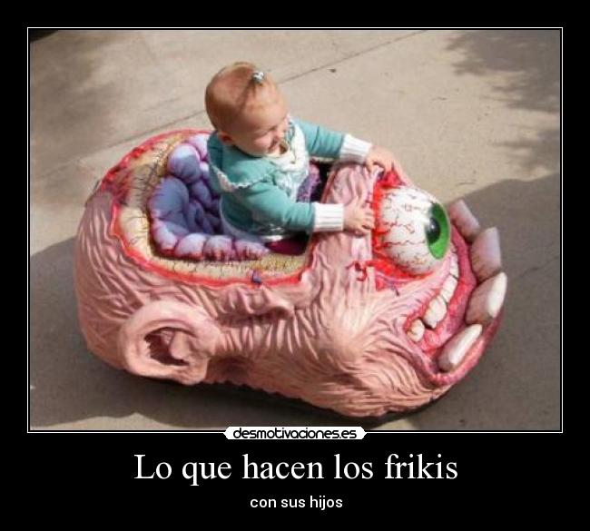 Lo que hacen los frikis - con sus hijos