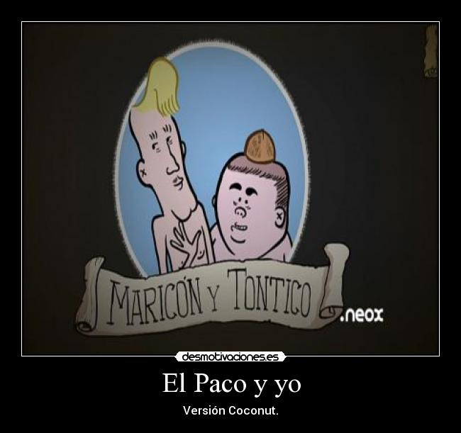 El Paco y yo - Versión Coconut.