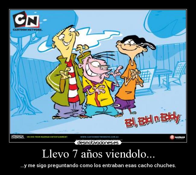 Llevo 7 años viendolo... - 