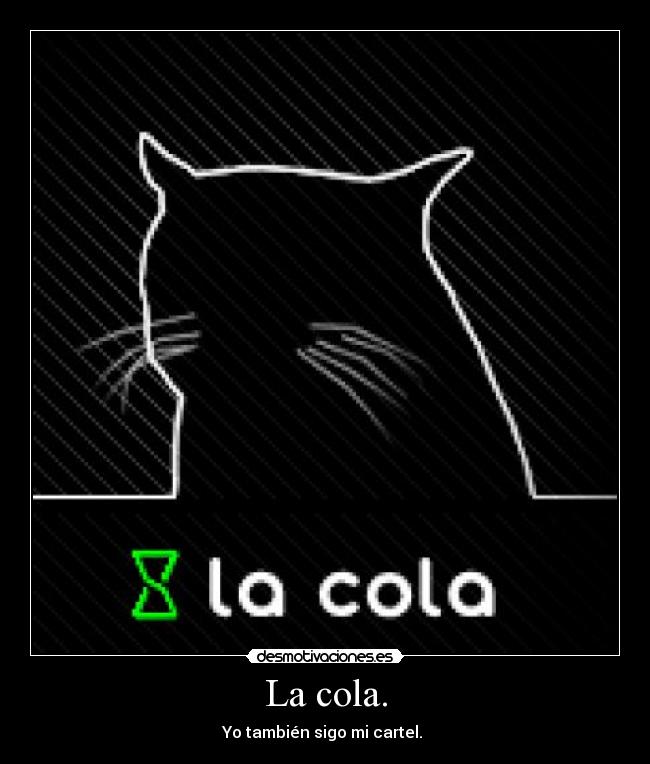 La cola. -