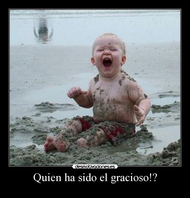 Quien ha sido el gracioso!? - 