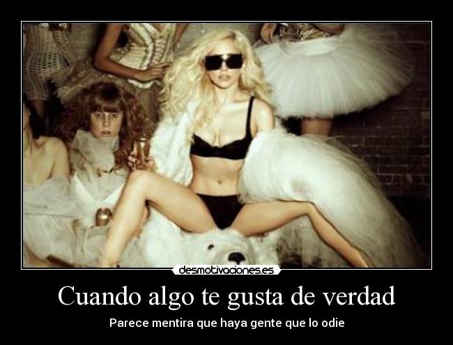 Cuando algo te gusta de verdad - Parece mentira que haya gente que lo odie