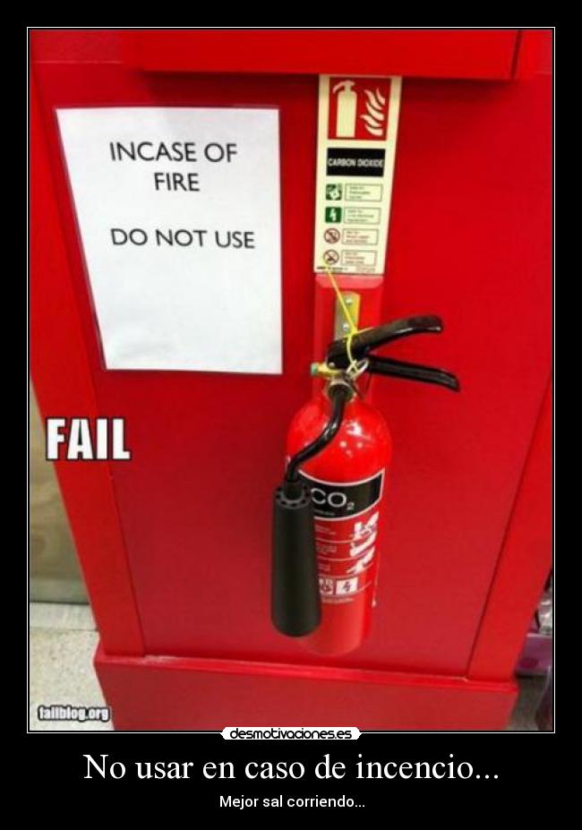 No usar en caso de incencio... - Mejor sal corriendo...