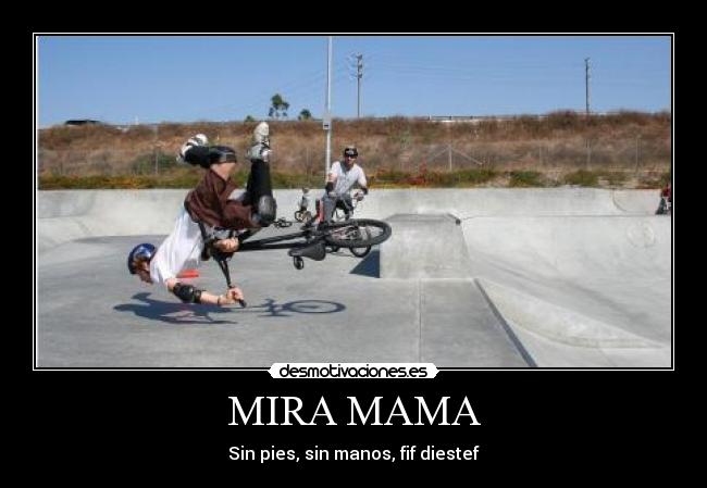 MIRA MAMA - Sin pies, sin manos, fif diestef