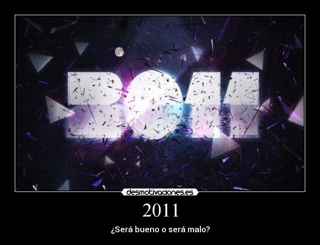 2011 - ¿Será bueno o será malo?