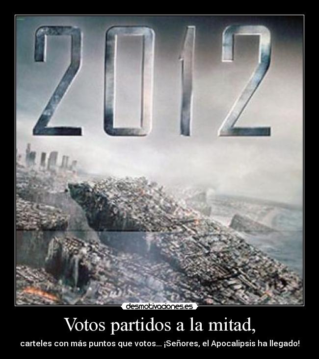 Votos partidos a la mitad, - carteles con más puntos que votos... ¡Señores, el Apocalipsis ha llegado!
