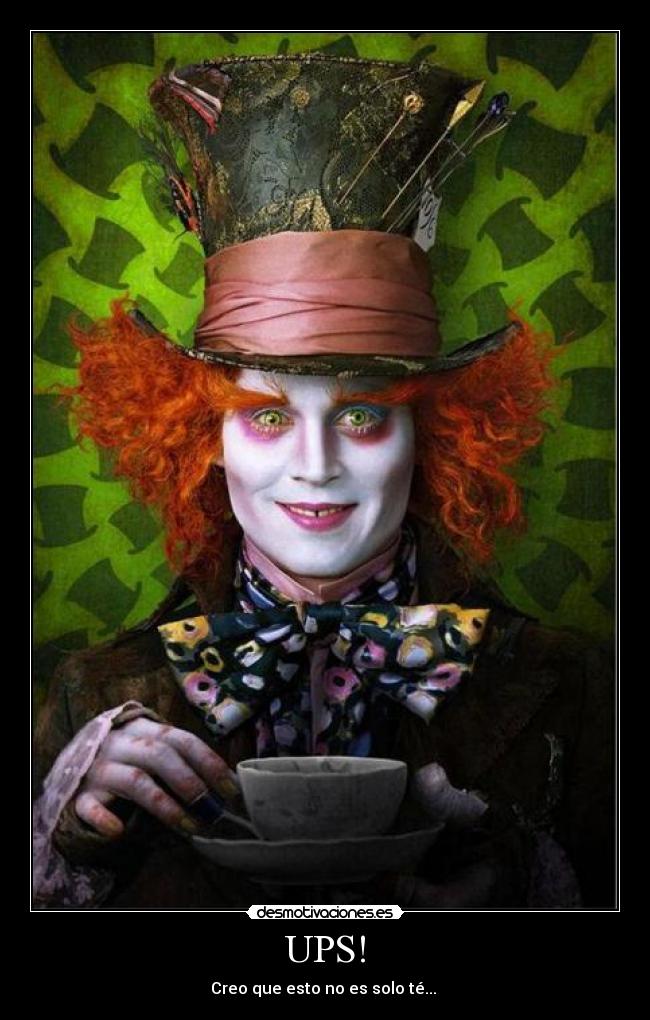 UPS! - Creo que esto no es solo té... 