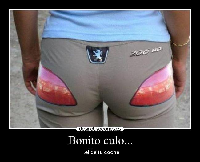 Bonito culo... - ...el de tu coche