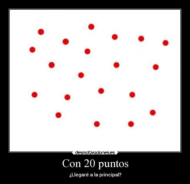 Con 20 puntos - ¿Llegaré a la principal?