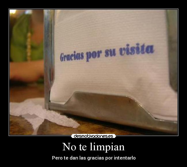 No te limpian - Pero te dan las gracias por intentarlo