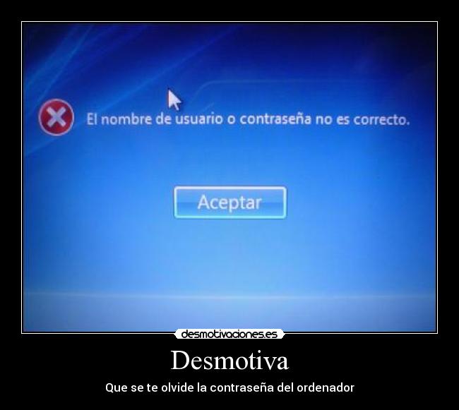 Desmotiva - Que se te olvide la contraseña del ordenador