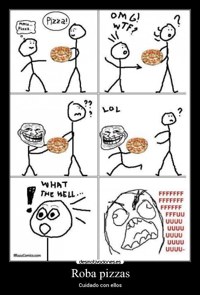 Roba pizzas - Cuidado con ellos