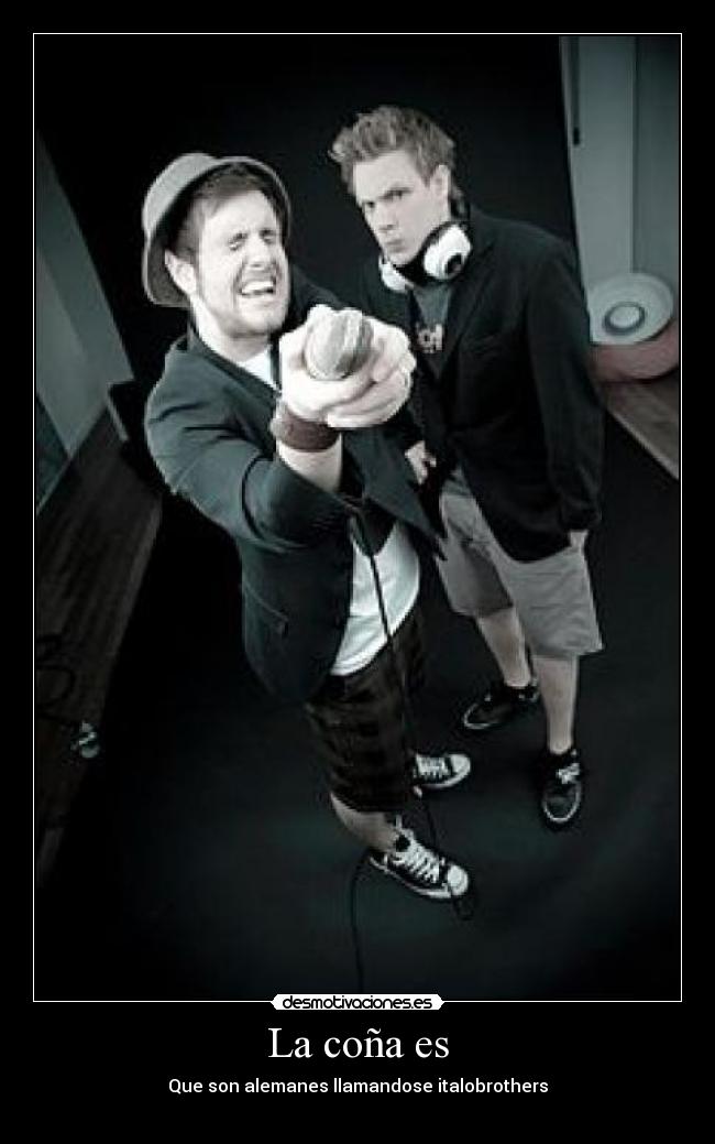 La coña es - Que son alemanes llamandose italobrothers
