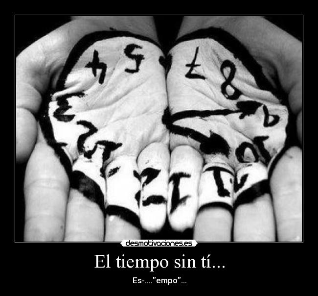 El tiempo sin tí... -