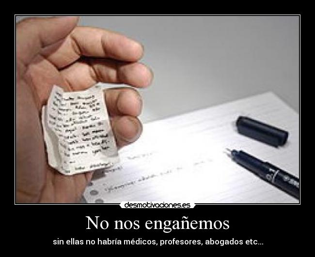No nos engañemos - sin ellas no habría médicos, profesores, abogados etc...