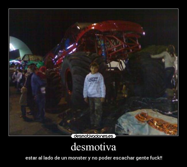 desmotiva - estar al lado de un monster y no poder escachar gente fuck!!