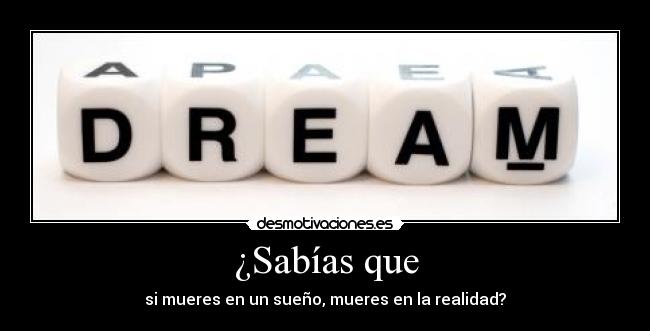 ¿Sabías que - si mueres en un sueño, mueres en la realidad?