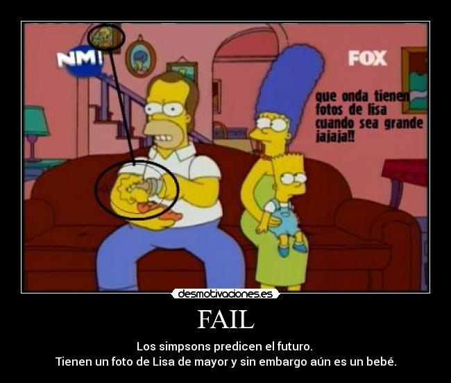 FAIL - Los simpsons predicen el futuro. 
Tienen un foto de Lisa de mayor y sin embargo aún es un bebé.