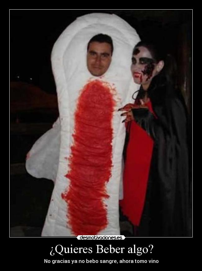 ¿Quieres Beber algo? - No gracias ya no bebo sangre, ahora tomo vino