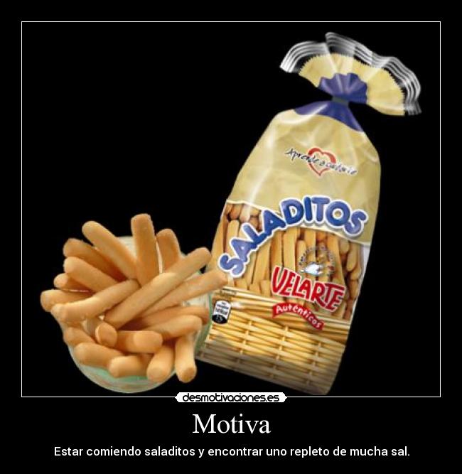 Motiva - Estar comiendo saladitos y encontrar uno repleto de mucha sal.