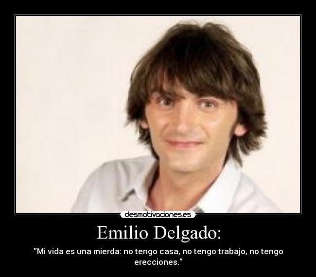 Emilio Delgado: -