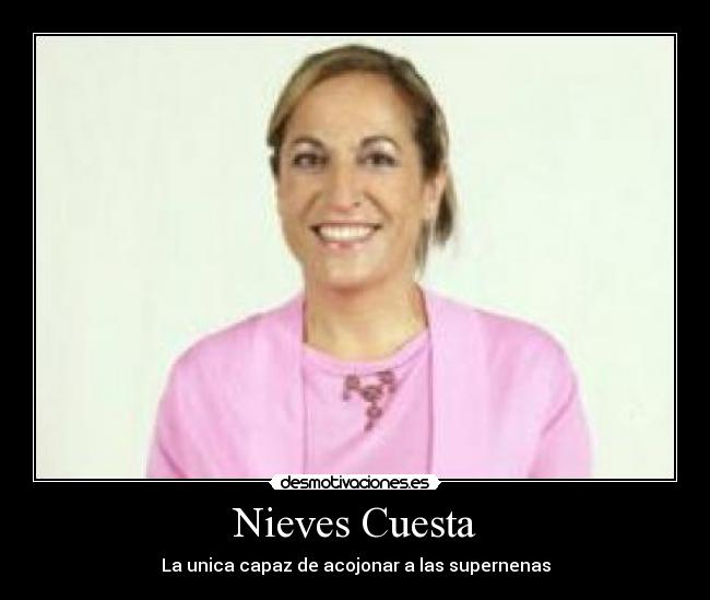 Nieves Cuesta - La unica capaz de acojonar a las supernenas