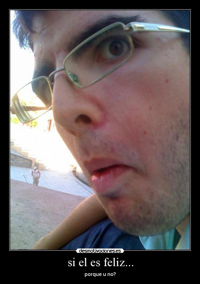 si el es feliz... -