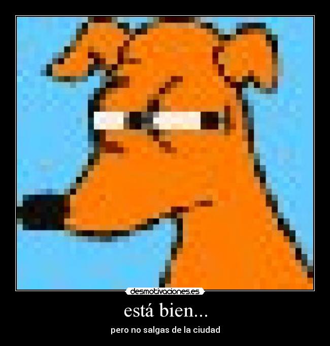 está bien... - pero no salgas de la ciudad