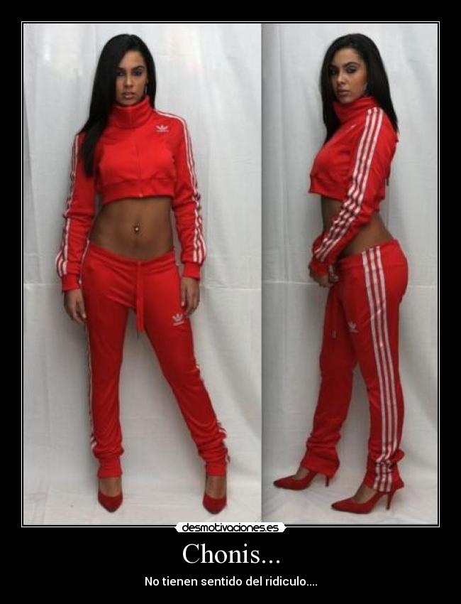 Chonis... - No tienen sentido del ridiculo....