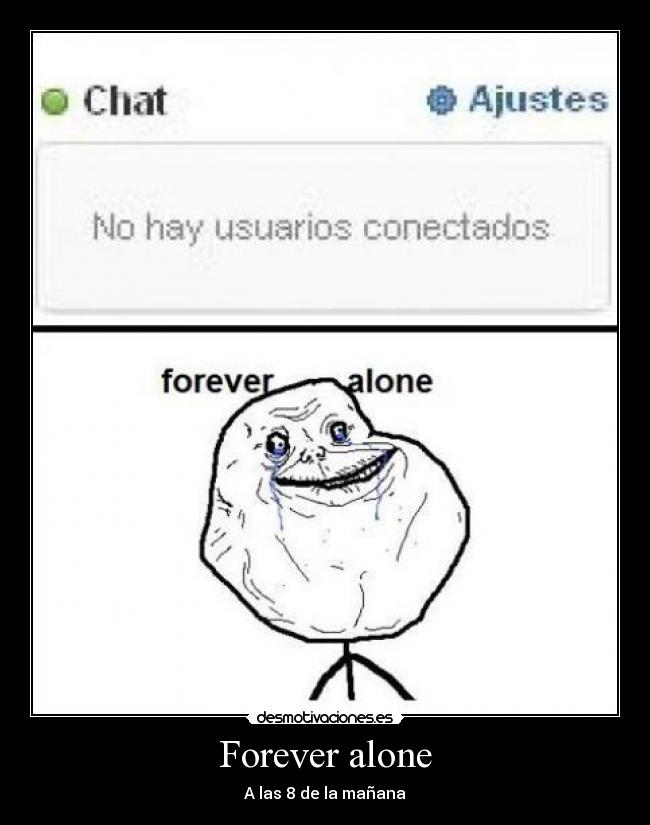 Forever alone - A las 8 de la mañana