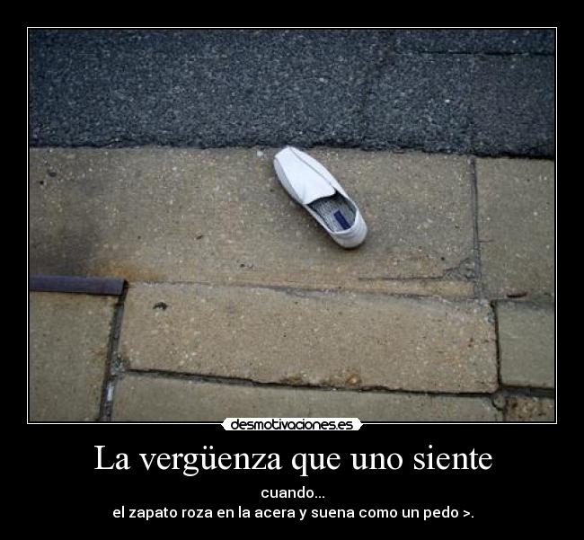 La vergüenza que uno siente -