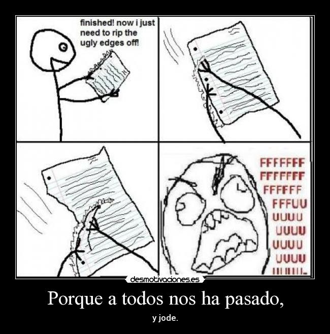 Porque a todos nos ha pasado, - y jode.