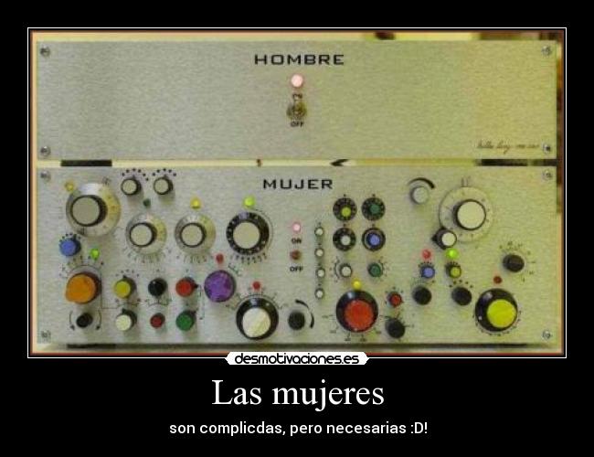 Las mujeres - son complicdas, pero necesarias :D!