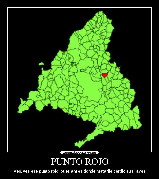 PUNTO ROJO - Ves, ves ese punto rojo, pues ahí es donde Matarile perdio sus llaves