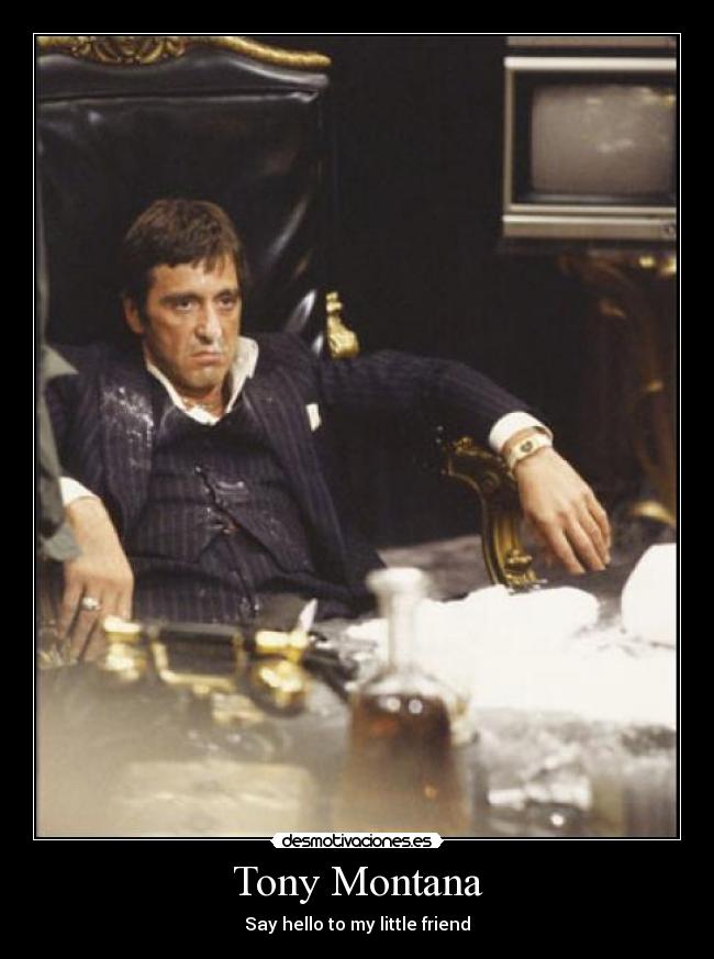 Tony Montana - Say hello to my little friend