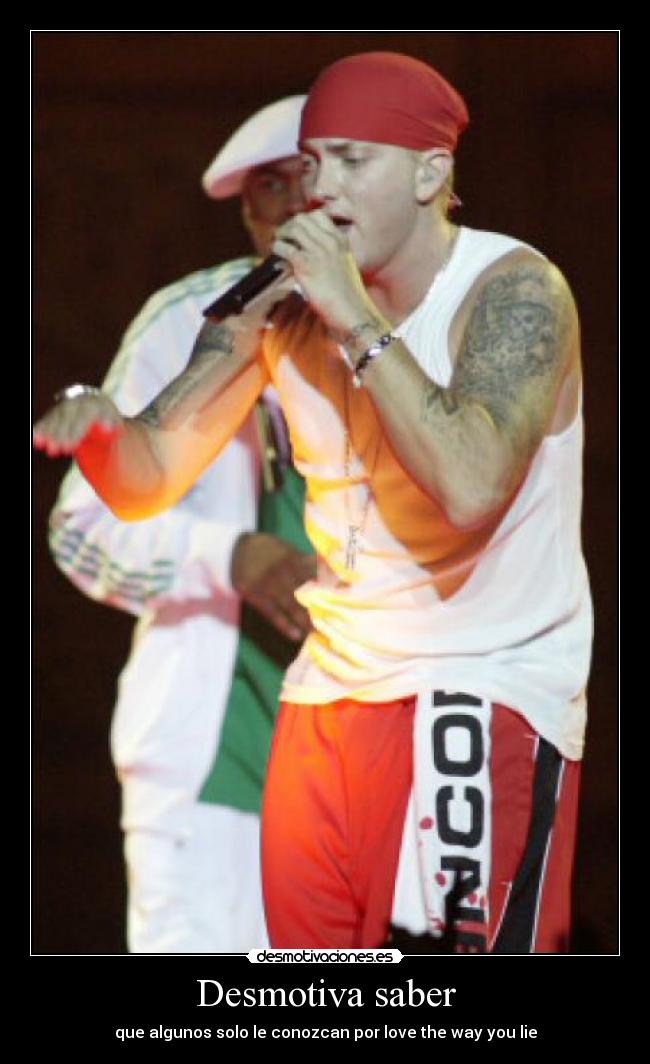 Desmotiva saber - que algunos solo le conozcan por love the way you lie