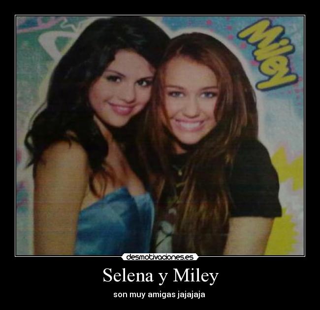 Selena y Miley - son muy amigas jajajaja 