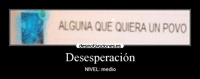 Desesperación - NIVEL: medio