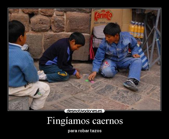 Fingíamos caernos - para robar tazos