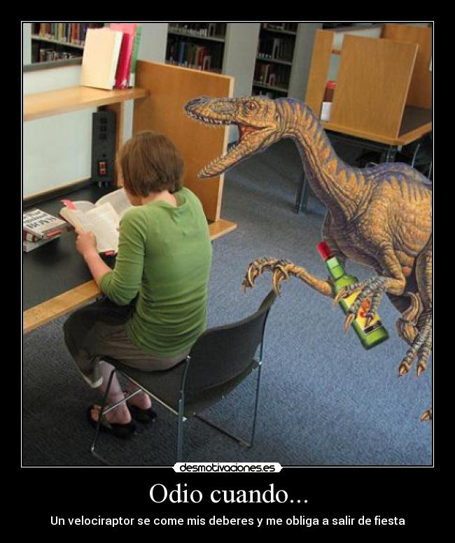 Odio cuando... - Un velociraptor se come mis deberes y me obliga a salir de fiesta