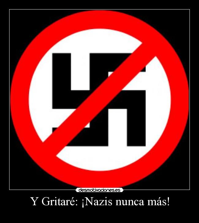 Y Gritaré: ¡Nazis nunca más! -