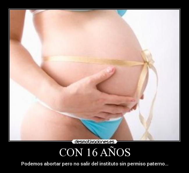 CON 16 AÑOS - Podemos abortar pero no salir del instituto sin permiso paterno...