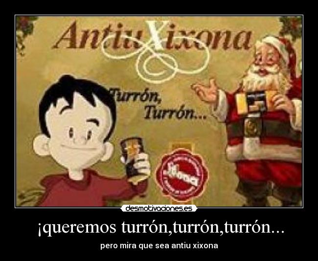 ¡queremos turrón,turrón,turrón... -