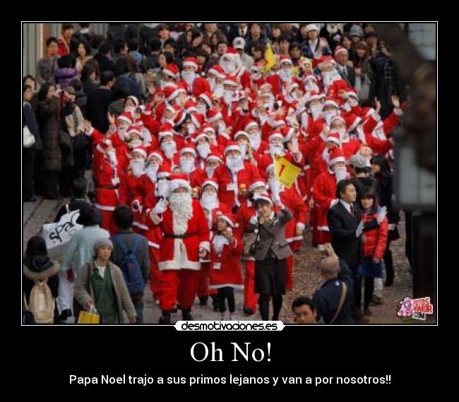 Oh No! - Papa Noel trajo a sus primos lejanos y van a por nosotros!!