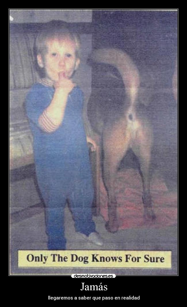 Jamás - llegaremos a saber que paso en realidad