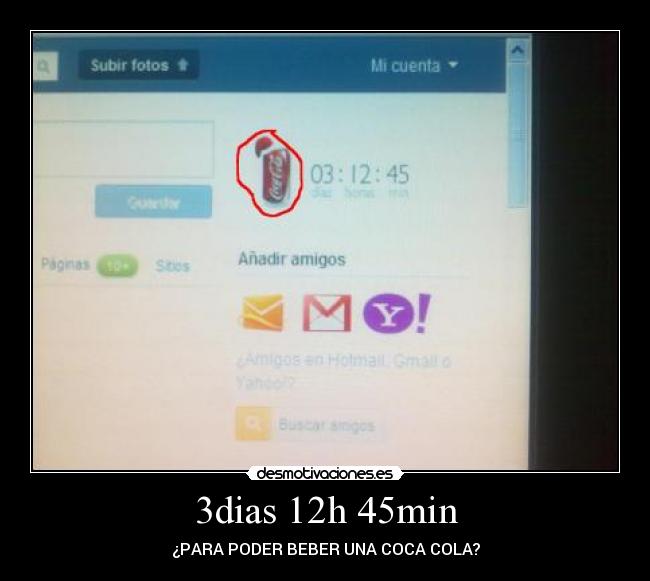 3dias 12h 45min - ¿PARA PODER BEBER UNA COCA COLA?