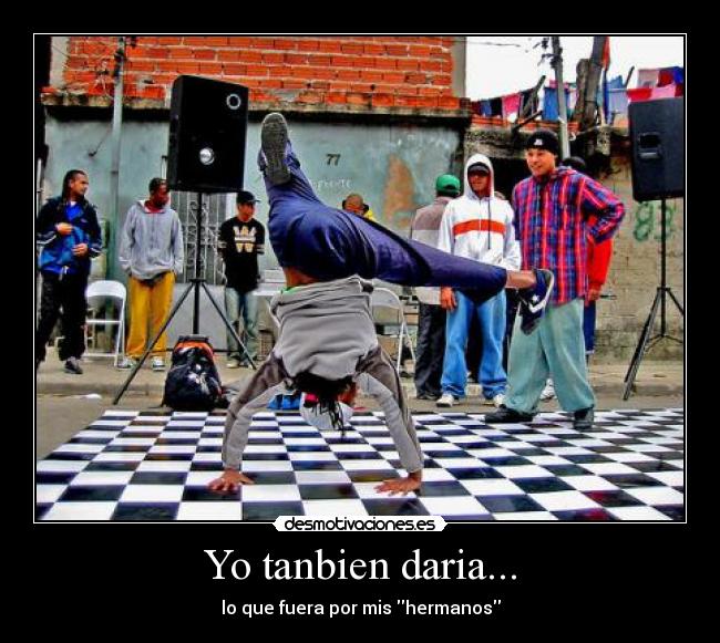 Yo tanbien daria... - lo que fuera por mis hermanos