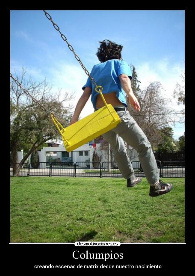 Columpios - creando escenas de matrix desde nuestro nacimiento