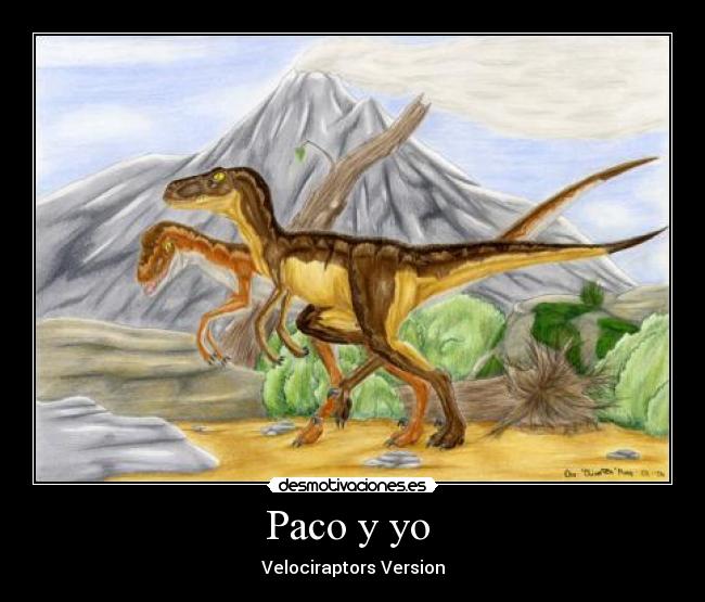 Paco y yo  - Velociraptors Version